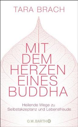 Mit dem Herzen eines Buddha: Heilende Wege zu Selbstakzeptanz und Lebensfreude