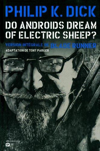 Do androids dream of electric sheep ? : version intégrale de Blade runner