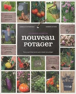 Le grand guide du nouveau potager : tout ce qu'il faut savoir pour réussir son potager