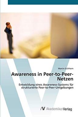 Awareness in Peer-to-Peer-Netzen: Entwicklung eines Awareness-Systems für strukturierte Peer-to-Peer-Umgebungen