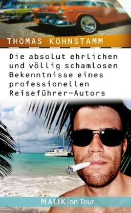 Die absolut ehrlichen und völlig schamlosen Bekenntnisse eines professionellen Reiseführer-Autors