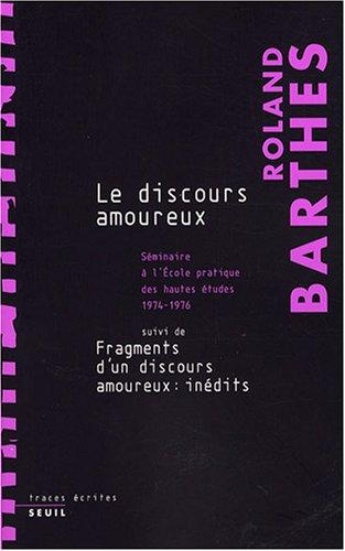 Les cours et les séminaires de Roland Barthes. Le discours amoureux : séminaire à l'Ecole pratique des hautes études, 1974-1976. Fragments d'un discours amoureux : pages inédites