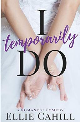 I Temporarily Do: A Romantic Comedy (Cordially Invited Series, Band 1)