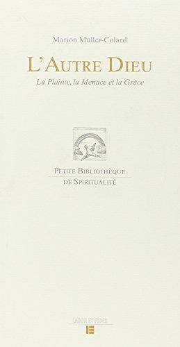 L'autre Dieu : la plainte, la menace et la grâce