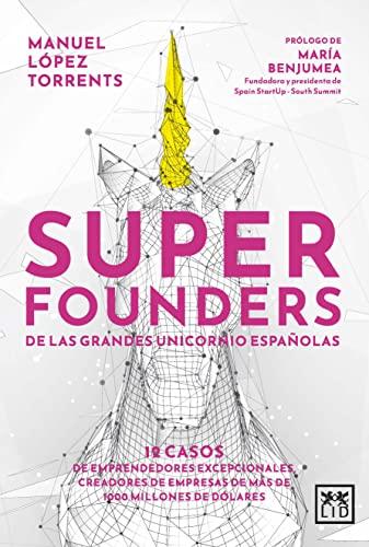 Superfounders de las grandes unicornio españolas: 12 casos de emprendedores excepcionales, creadores de empresas de más de 1000 millones de dólares (Acción Empresarial)