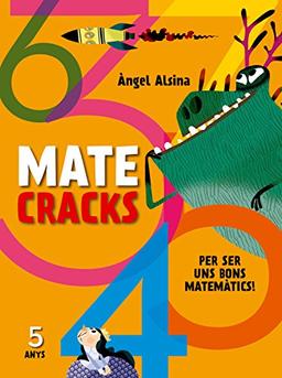 Matecracks. Activitats de competència matemàtica: nombres, geometria, mesura, lògica i estadística 5 anys