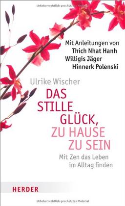 Das stille Glück, zu Hause zu sein: Mit Zen das Leben im Alltag finden