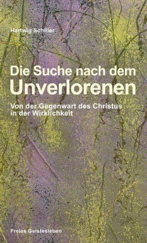 Die Suche nach dem Unverlorenen: Von der Gegenwart des Christus in der Wirklichkeit