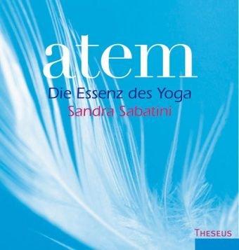 Atem: Die Essenz des Yoga / Eine Anleitung zu innerer Stille