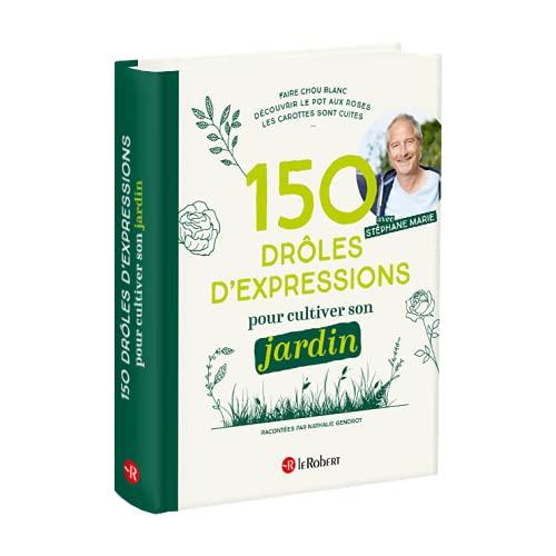 150 drôles d'expressions pour cultiver son jardin