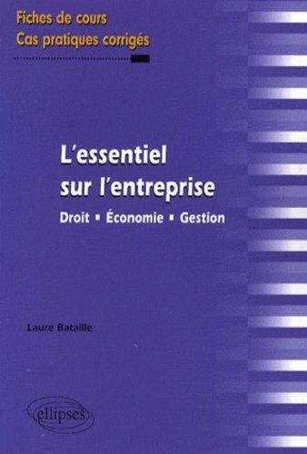 L'essentiel sur l'entreprise : droit, économie, gestion : fiches de cours et cas pratiques corrigés