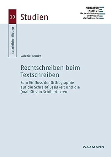 Rechtschreiben beim Textschreiben: Zum Einfluss der Orthographie auf die Schreibflüssigkeit und die Qualität von Schülertexten (Sprachliche Bildung – Studien)