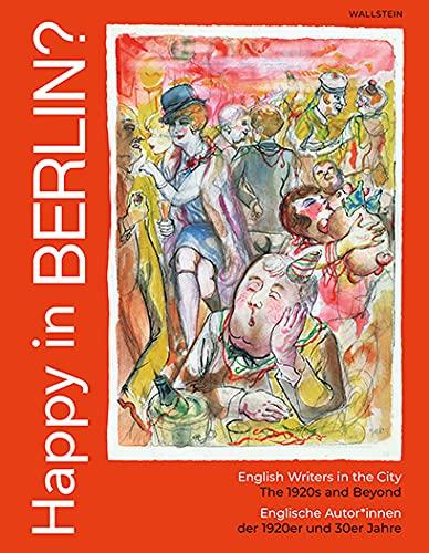 Happy in Berlin?: English Writers in the City, The 1920s and Beyond | Englische Autor*innen der 1920er und 30er Jahre