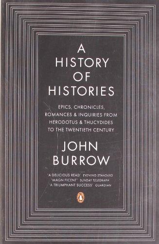 A History of Histories: Epics, Chronicles, Romances and Inquiries from Herodotus and Thucydides to the Twentieth Century