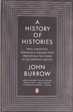 A History of Histories: Epics, Chronicles, Romances and Inquiries from Herodotus and Thucydides to the Twentieth Century