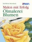 Ölmalerei Blumen. Malen mit Erfolg