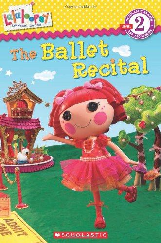 Lalaloopsy: The Ballet Recital (Scholastic Reader - Level 2 (Quality))