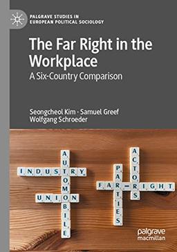 The Far Right in the Workplace: A Six-Country Comparison (Palgrave Studies in European Political Sociology)