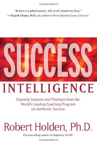 Success Intelligence: Essential Lessons and Practices from the World's Leading Coaching Program on Authentic Success