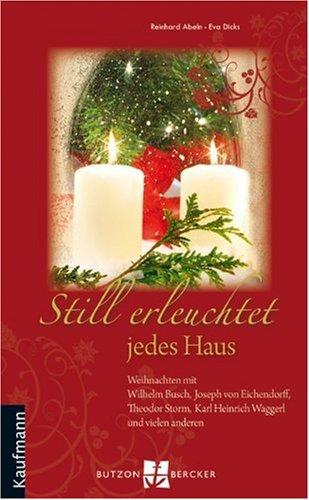 Still erleuchtet jedes Haus: Weihnachten mit Wilhelm Busch, Joseph von Eichendorff, Theodor Storm, Karl Heinrich Waggerl und vielen anderen