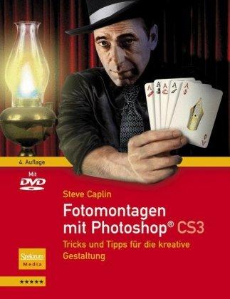 Fotomontagen mit Photoshop® CS3: Tricks und Tipps für die kreative Gestaltung