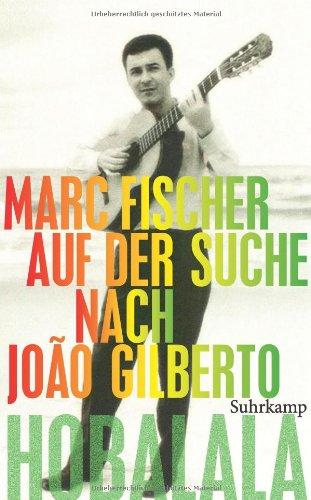 Hobalala: Auf der Suche nach João Gilberto (suhrkamp taschenbuch)