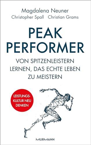 Peak Performer: Von Spitzenleistern lernen, das echte Leben zu meistern