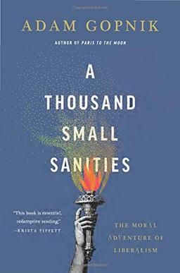 A Thousand Small Sanities: The Moral Adventure of Liberalism