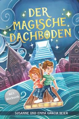 Der magische Dachboden: Ein spannendes Kinderbuch zum Vorlesen und Selberlesen für Mädchen und Jungen ab 7 Jahren