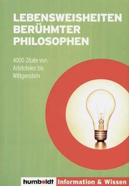 Lebensweisheiten berühmter Philosophen. 4000 Zitate von Aristoteles bis Wittgenstein