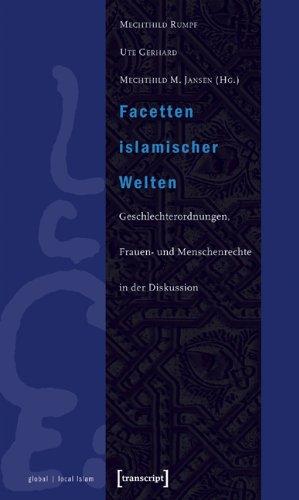 Facetten islamischer Welten: Geschlechterordnungen, Frauen- und Menschenrechte in der Diskussion