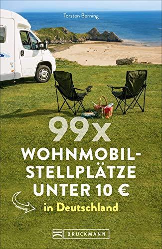 99 x Wohnmobilstellplätze unter 10 € in Deutschland. Der Stellplatzführer mit den wirklich günstigen Stellplätzen! NEU 2019