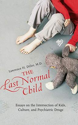 The Last Normal Child: Essays on the Intersection of Kids, Culture, and Psychiatric Drugs (Childhood in America)