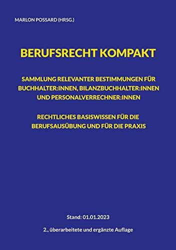 Berufsrecht kompakt: Sammlung relevanter Bestimmungen für Buchhalter:innen, Bilanzbuchhalter:innen und Personalverrechner:innen. Rechtliches ... | 2., überarbeitete und ergänzte Auflage