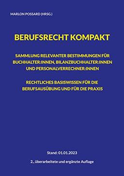 Berufsrecht kompakt: Sammlung relevanter Bestimmungen für Buchhalter:innen, Bilanzbuchhalter:innen und Personalverrechner:innen. Rechtliches ... | 2., überarbeitete und ergänzte Auflage