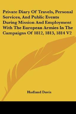 Private Diary Of Travels, Personal Services, And Public Events During Mission And Employment With The European Armies In The Campaigns Of 1812, 1813, 1814 V2