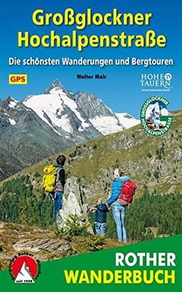 Großglockner Hochalpenstraßen: Die schönsten Wanderungen und Bergtouren. 65 Touren. Mit GPS-Daten.