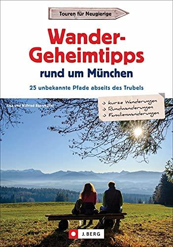 Wanderführer: Wander-Geheimtipps rund um München. 25 unbekannte Touren abseits des Trubels. Ausführliche Wegbeschreibungen, Detailkarten und GPS-Tracks.