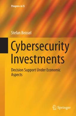 Cybersecurity Investments: Decision Support Under Economic Aspects (Progress in IS)