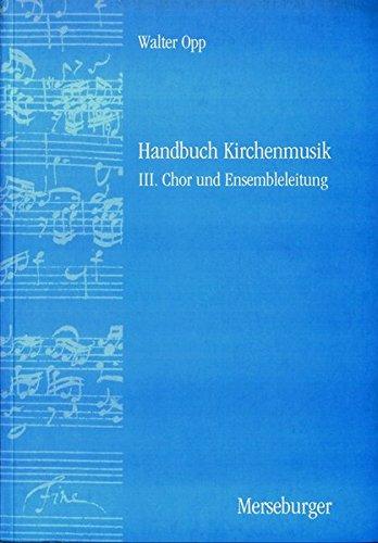 Handbuch der Kirchenmusik. Band I-III komplett: Handbuch Kirchenmusik, 3 Bde, Bd.3, Chor und Ensembleleitung