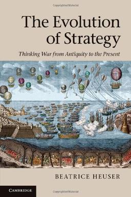 The Evolution of Strategy: Thinking War from Antiquity to the Present