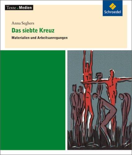 Texte.Medien: Anna Seghers: Das siebte Kreuz: Materialien und Arbeitsanregungen