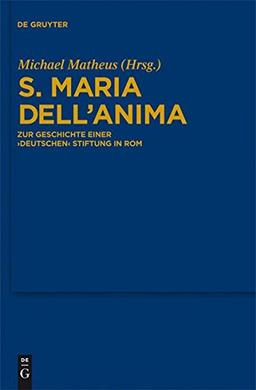 S. Maria dell'Anima: Zur Geschichte einer "deutschen" Stiftung in Rom (Bibliothek des Deutschen Historischen Instituts in Rom, Band 121)