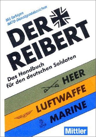 Der Reibert. Das Handbuch für den deutschen Soldaten Heer-Luftwaffe-Marine