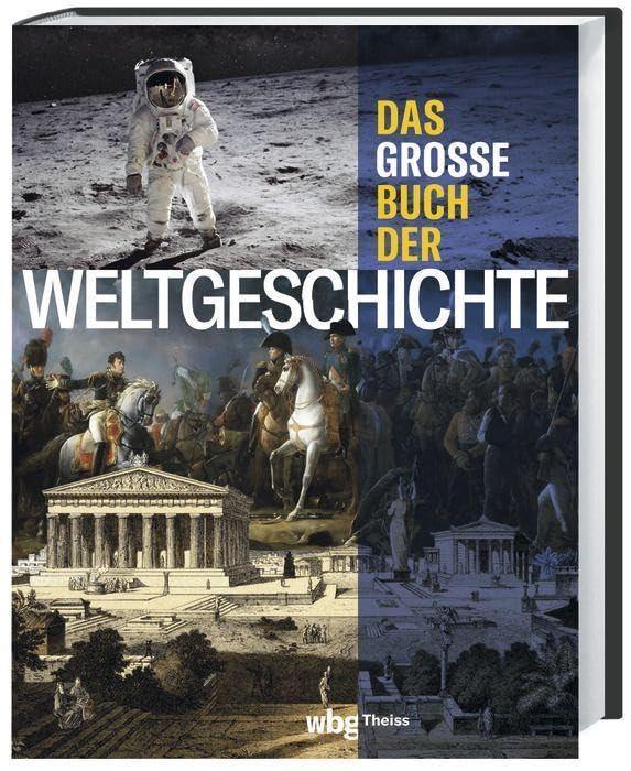 Das große Buch der Weltgeschichte: Eine illustrierte Chronik der Menschheit