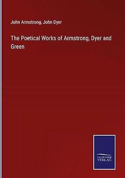 The Poetical Works of Armstrong, Dyer and Green