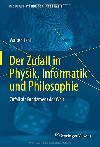 Der Zufall in Physik, Informatik und Philosophie: Zufall als Fundament der Welt (Die blaue Stunde der Informatik)