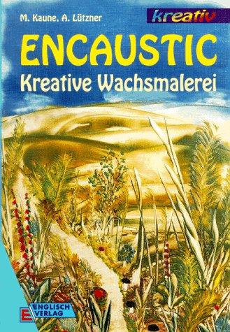 Encaustic. Kreative Wachsmalerei