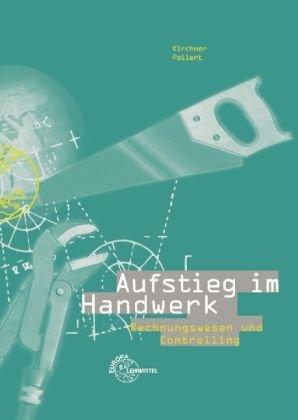 Aufstieg im Handwerk: Rechnungswesen und Controlling. Ein Lehr- und Übungsbuch