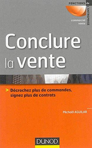 Conclure la vente : décrochez plus de commandes, signez plus de contrats